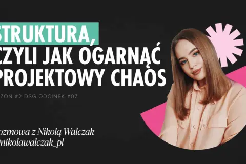 Grafika zapowiadająca odcinek podcastu o strukturze i ogarnianiu projektowego chaosu. Rozmowa z Nikolą Walczak.