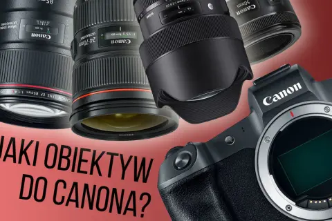 Obiektywy Canon – jaki wybrać do różnych rodzajów fotografii?