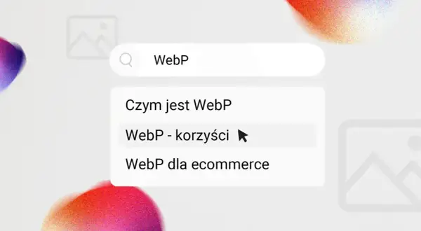 Szukaj informacji o WebP. Widzisz podpowiedzi: "Czym jest WebP", "WebP - korzyści" i "WebP dla ecommerce".