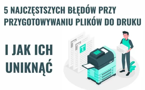 5 najczęstszych błędów przy przygotowaniu plików do druku, w tym problemów z portable document format, i jak ich uniknąć.