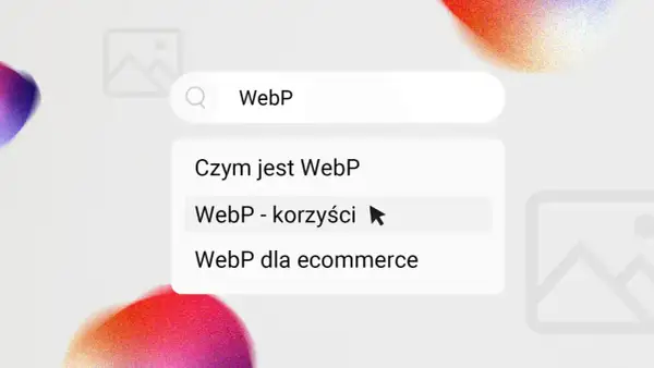 Szukaj informacji o WebP. Widzisz podpowiedzi: "Czym jest WebP", "WebP - korzyści" i "WebP dla ecommerce".